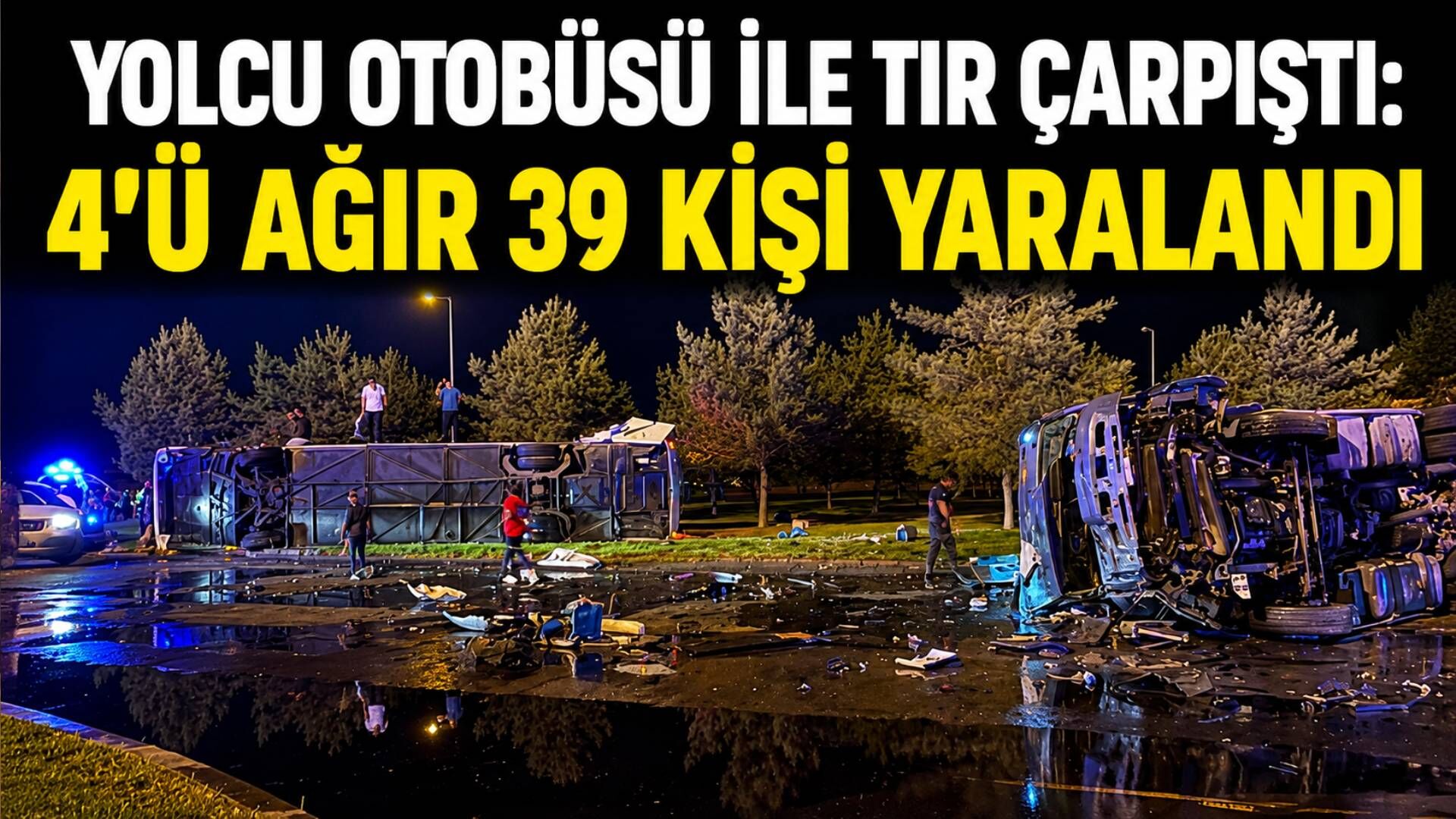 Yolcu Otobüsü ile Tır Çarpıştı: 4’ü Ağır 39 Kişi Yaralandı