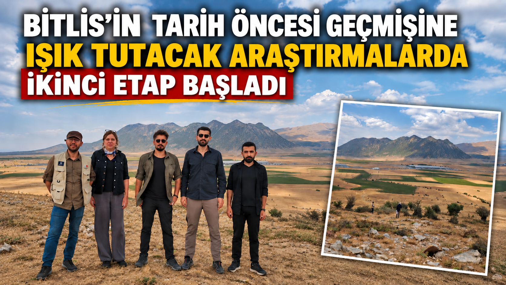 Bitlis’in tarih öncesi geçmişine ışık tutacak araştırmalarda ikinci etap başladı