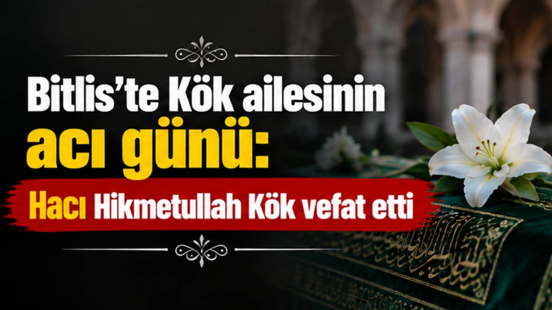 Bitlis’te Kök ailesinin acı günü: Hacı Hikmetullah Kök vefat etti