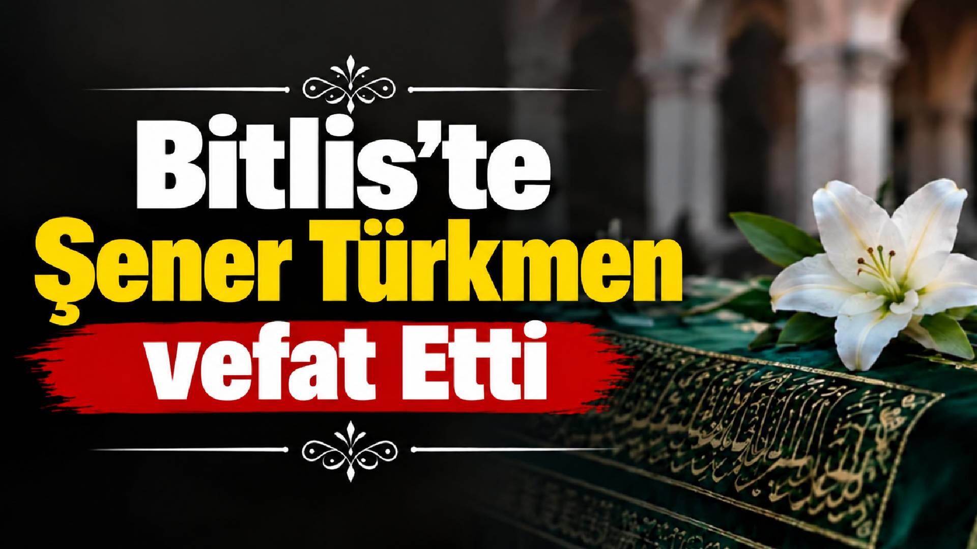 Bitlis’te Şener Türkmen vefat Etti