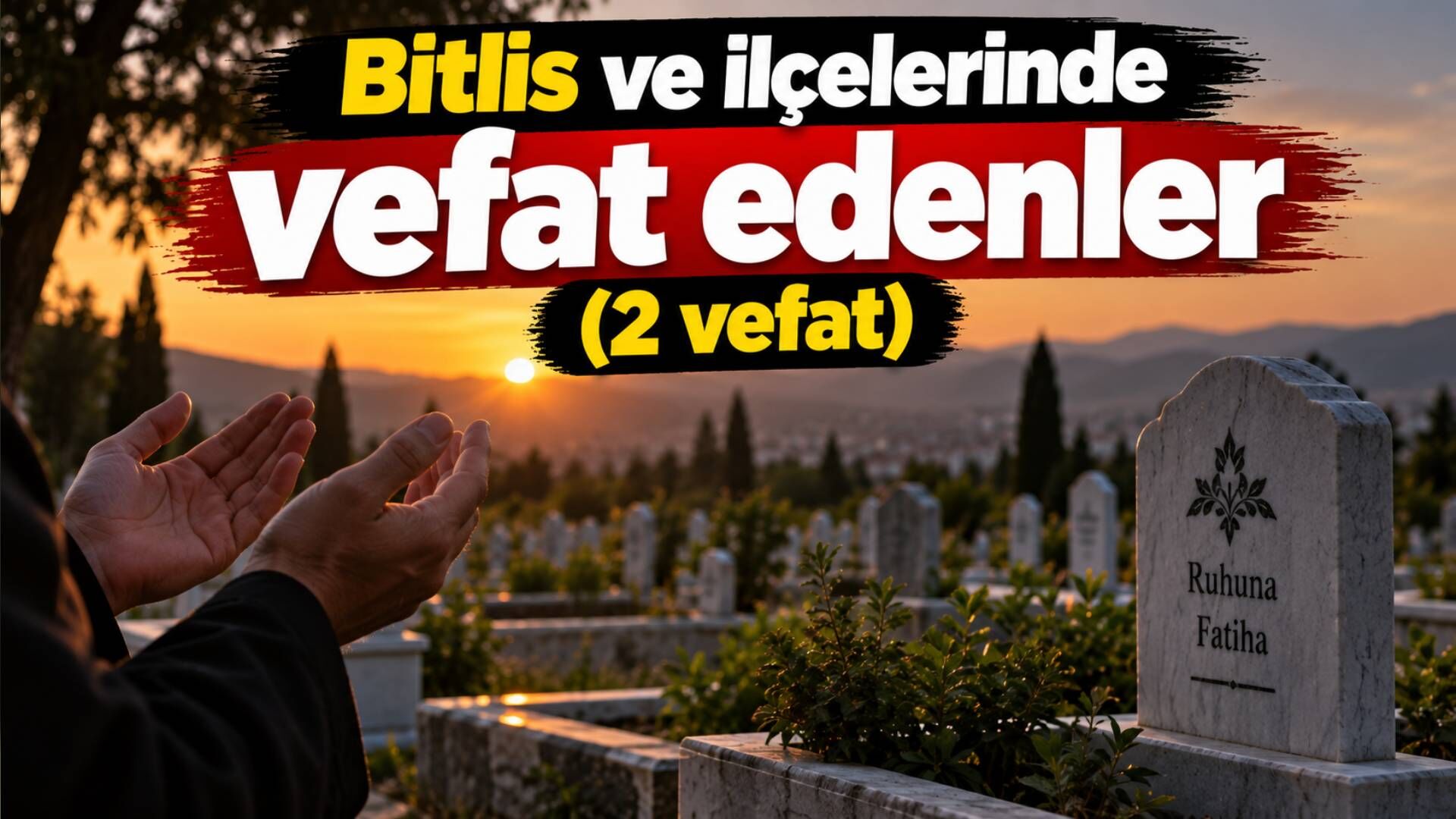 Bitlis ve ilçelerinde vefat edenler (2 vefat)