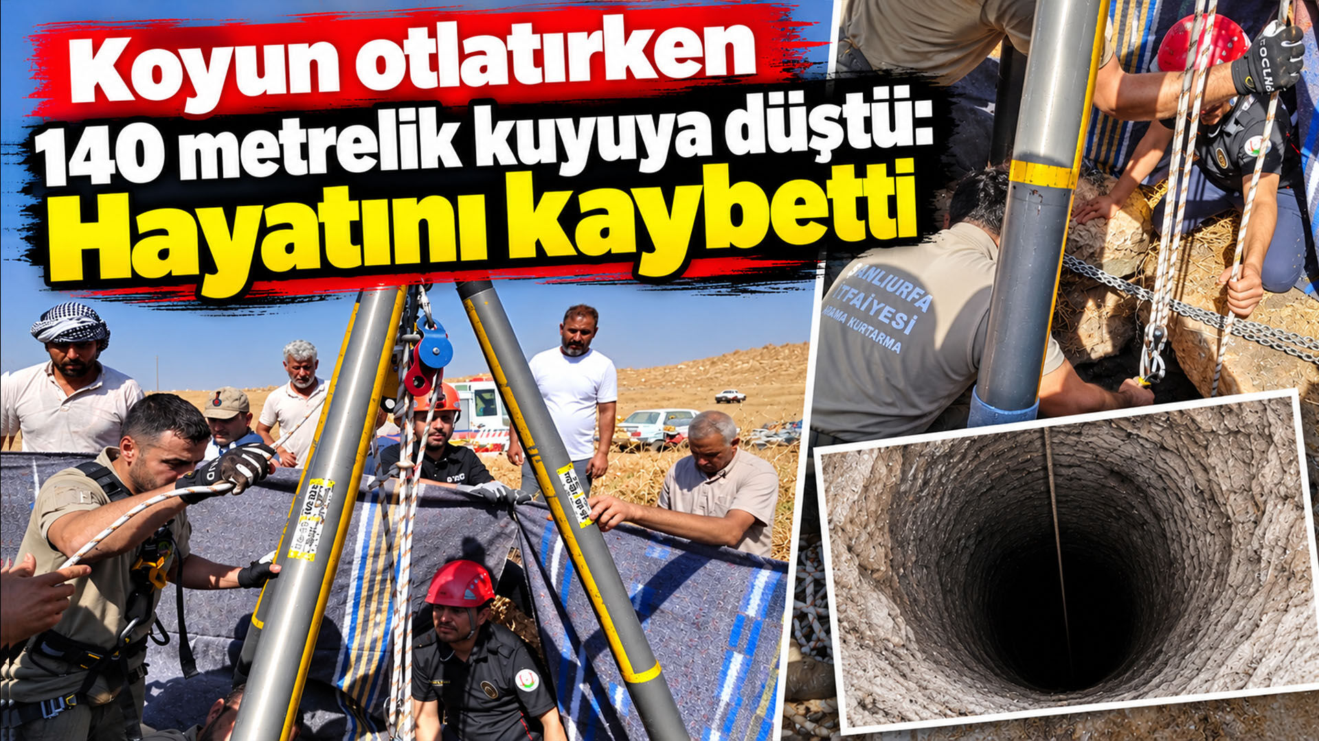 Koyun otlatırken 140 metrelik kuyuya düştü: Hayatını kaybetti