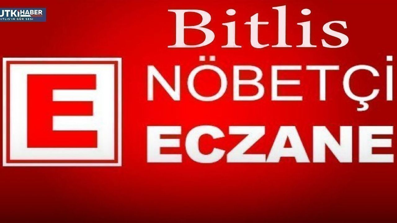 BİTLİS VE İLÇELERİ 20.11.2023 NÖBETÇİ ECZANE LİSTESİ
