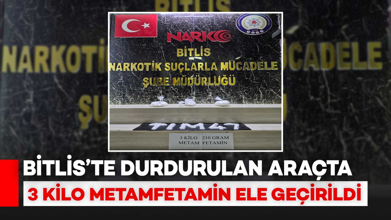 Bitlis'te Durdurulan Araçta 3 Kilo Metamfetamin Ele Geçirildi