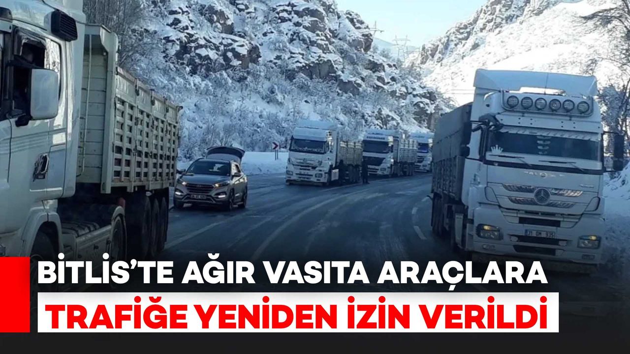 Bitlis’te Ağır Vasıta Araçların Trafiğine Yeniden İzin Verildi