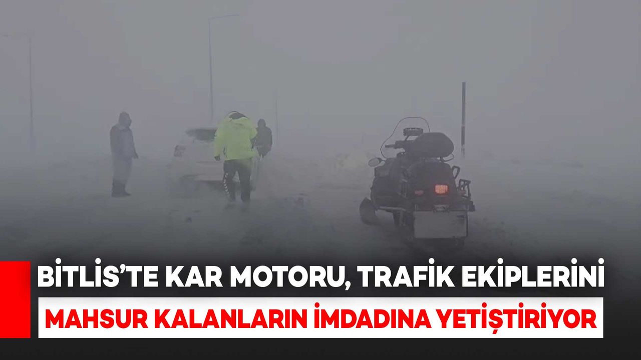 Bitlis’te Kar Motoru, Trafik Ekipleri İçin Mahsur Kalanların İmdadına Yetiştiriyor
