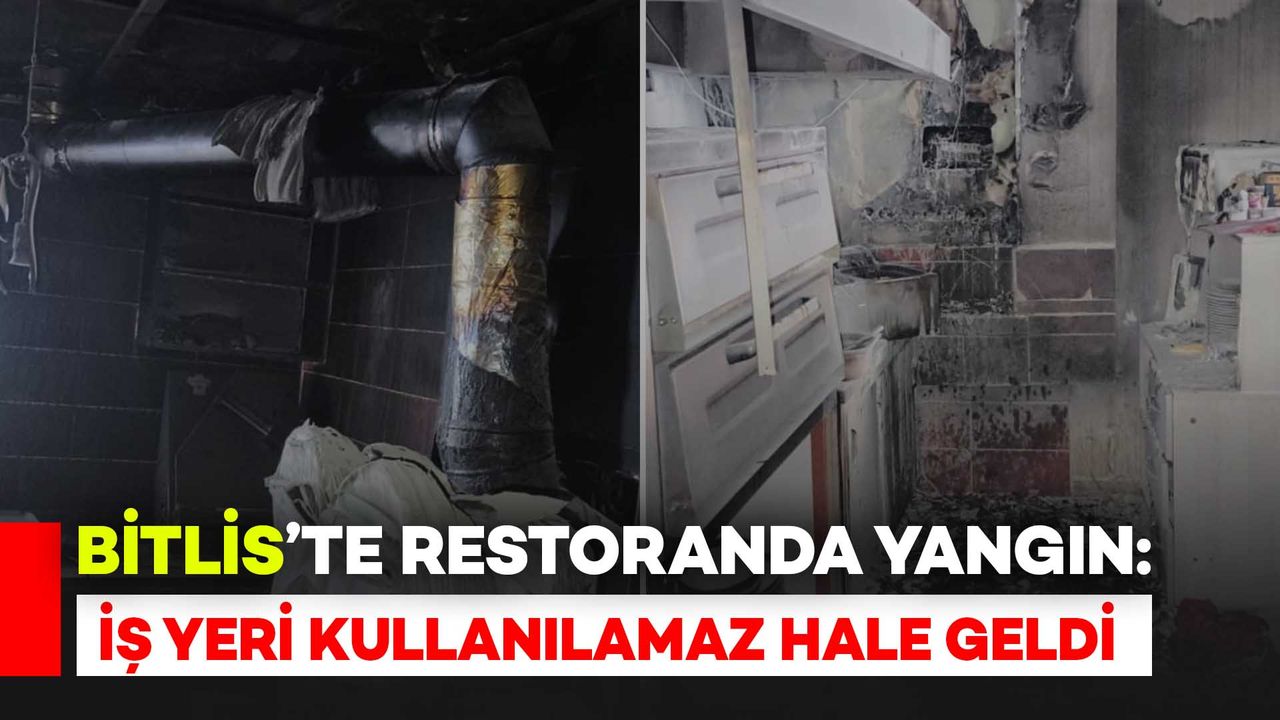 Bitlis’te Restoranda Yangın: İş Yeri Kullanılamaz Hale Geldi