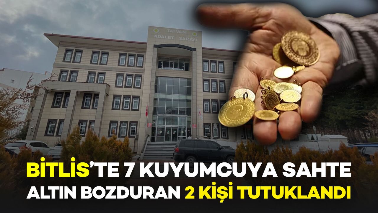 Bitlis’te 7 Kuyumcuya Sahte Altın Bozduran 2 Kişi Tutuklandı