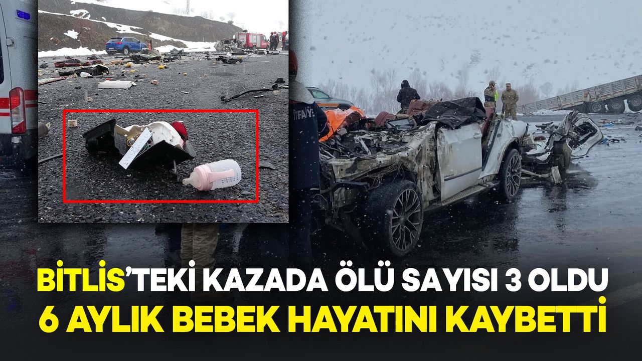 Bitlis'teki Kazada Ölü Sayısı 3’e Yükseldi: 6 Aylık Bebek Hayatını Kaybetti