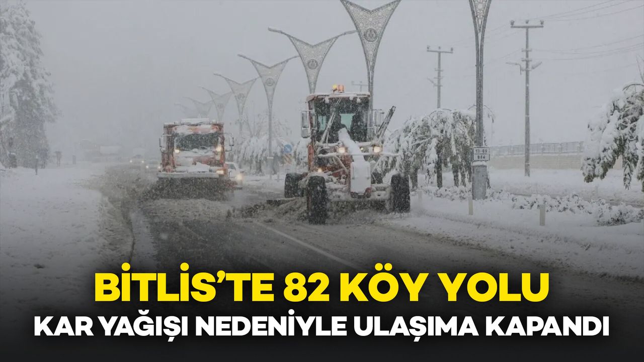 Bitlis’te 82 Köy Yolu Kar Yağışı Nedeniyle Ulaşıma Kapandı