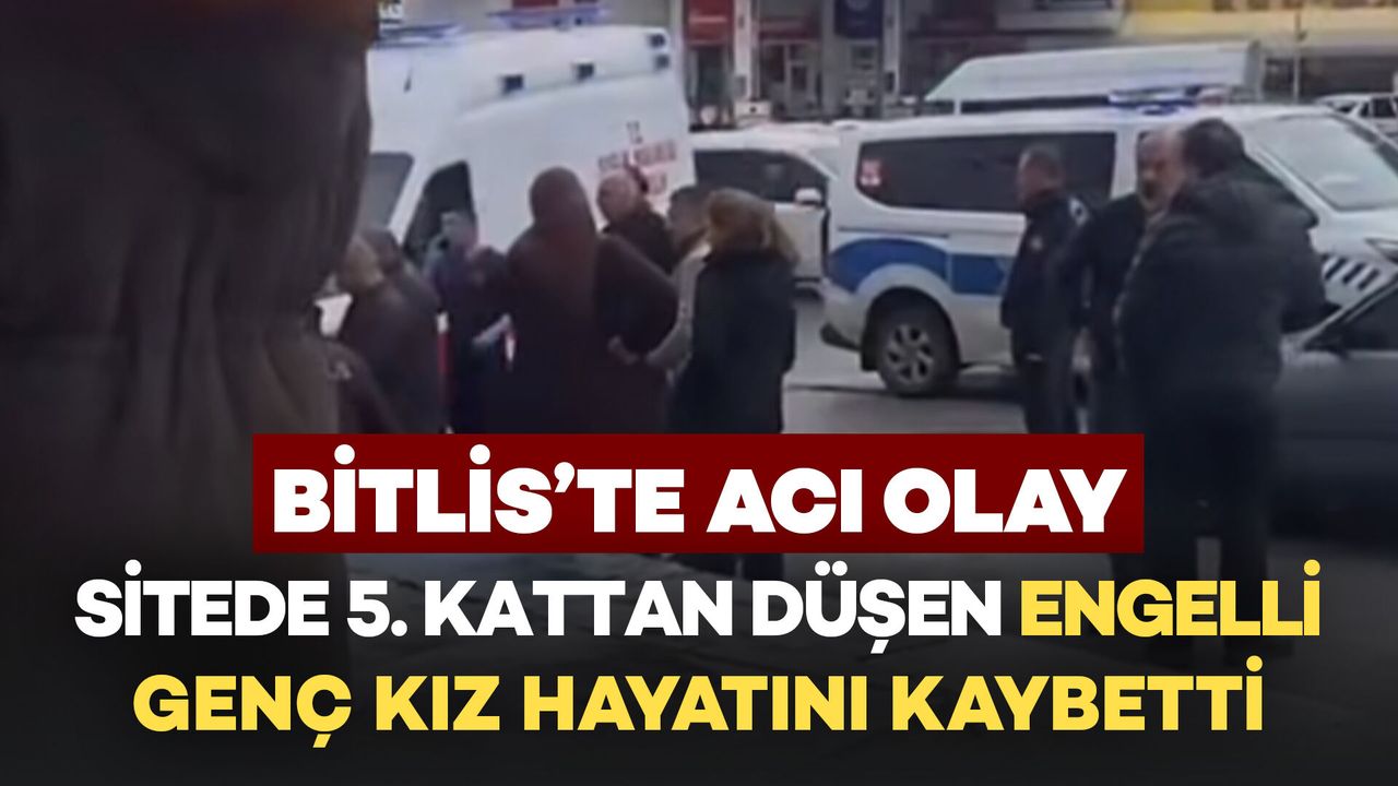 Bitlis’te Acı Olay: 5. Kattan Düşen Genç Kız Hayatını Kaybetti