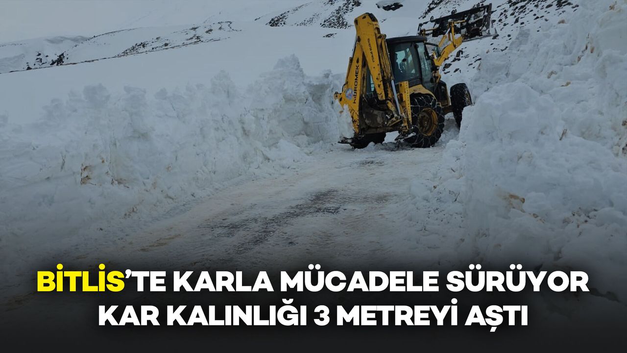 Bitlis'te Karla Mücadele Sürüyor: Kar Kalınlığı 3 Metreyi Aştı