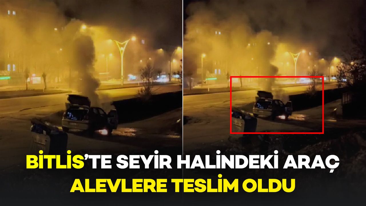 Bitlis’te Seyir Halindeki Araç Alevlere Teslim Oldu