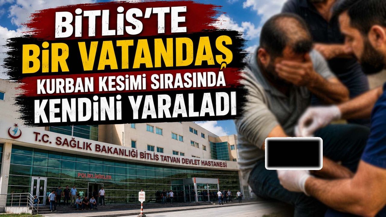 Bitlis’te Bir Vatandaş Kurban Keserken Kendini Yaraladı