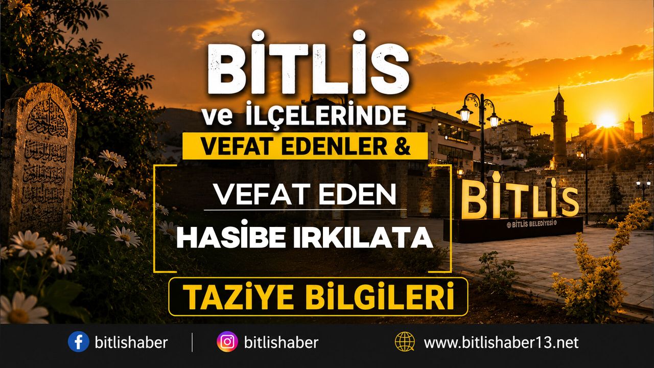 Bitlis'te Hasibe Irkılata Vefat Etti