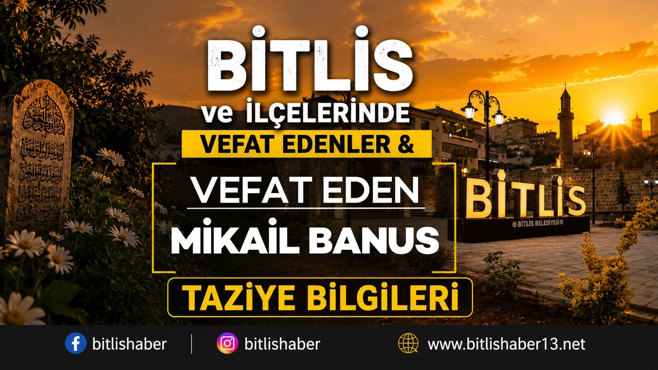 Bitlis'te Mikail Banus Vefat Etmiştir