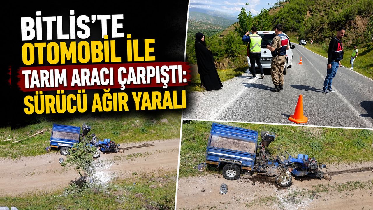 Bitlis'te Otomobil ile Tarım Aracı Çarpıştı: Sürücü Ağır Yaralı
