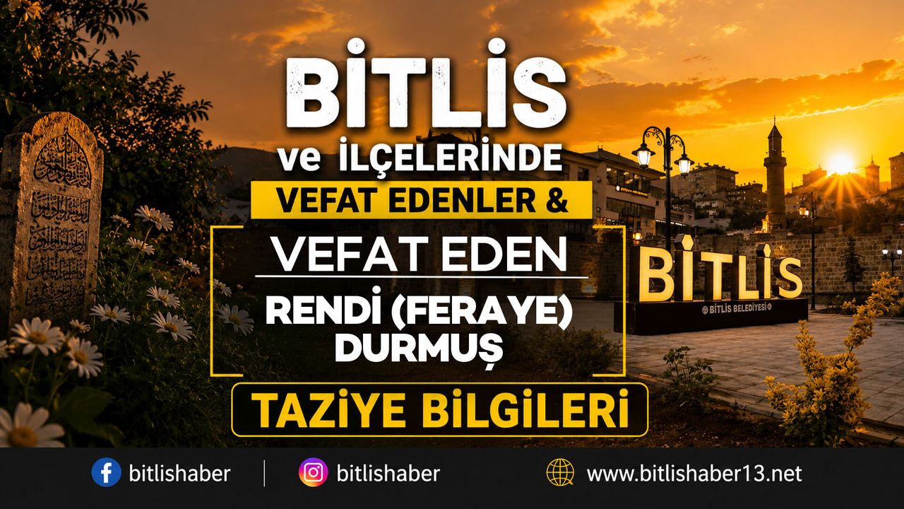 Bitlis'te Rendi (Feraye) Durmuş Vefat Etmiştir