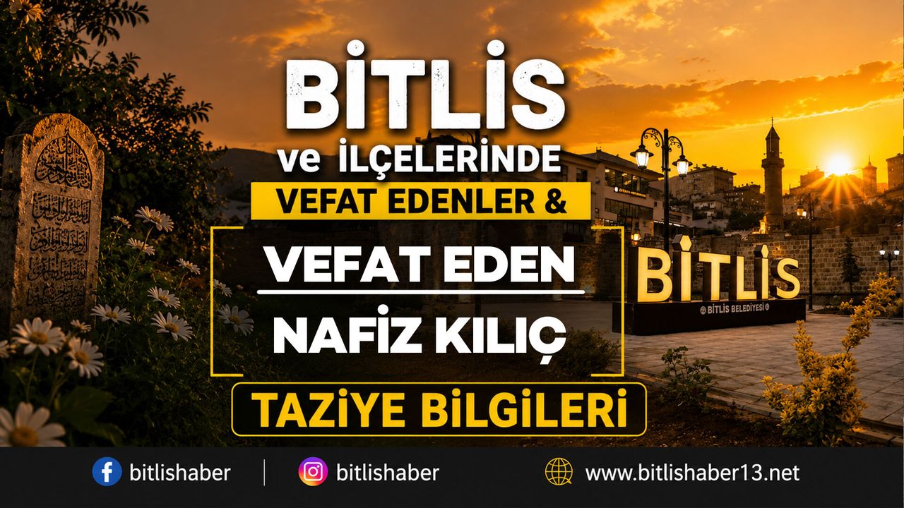 Bitlis'te Nafiz Kılıç Vefat Etti