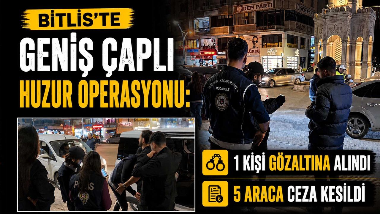 Bitlis'te Geniş Çaplı Huzur Operasyonu: 1 Kişi Gözaltına Alındı, 5 Araca Ceza Kesildi