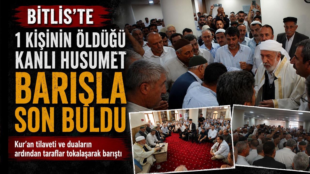 Bitlis'te 1 Kişinin Öldüğü Kanlı Husumet Barışla Son Buldu