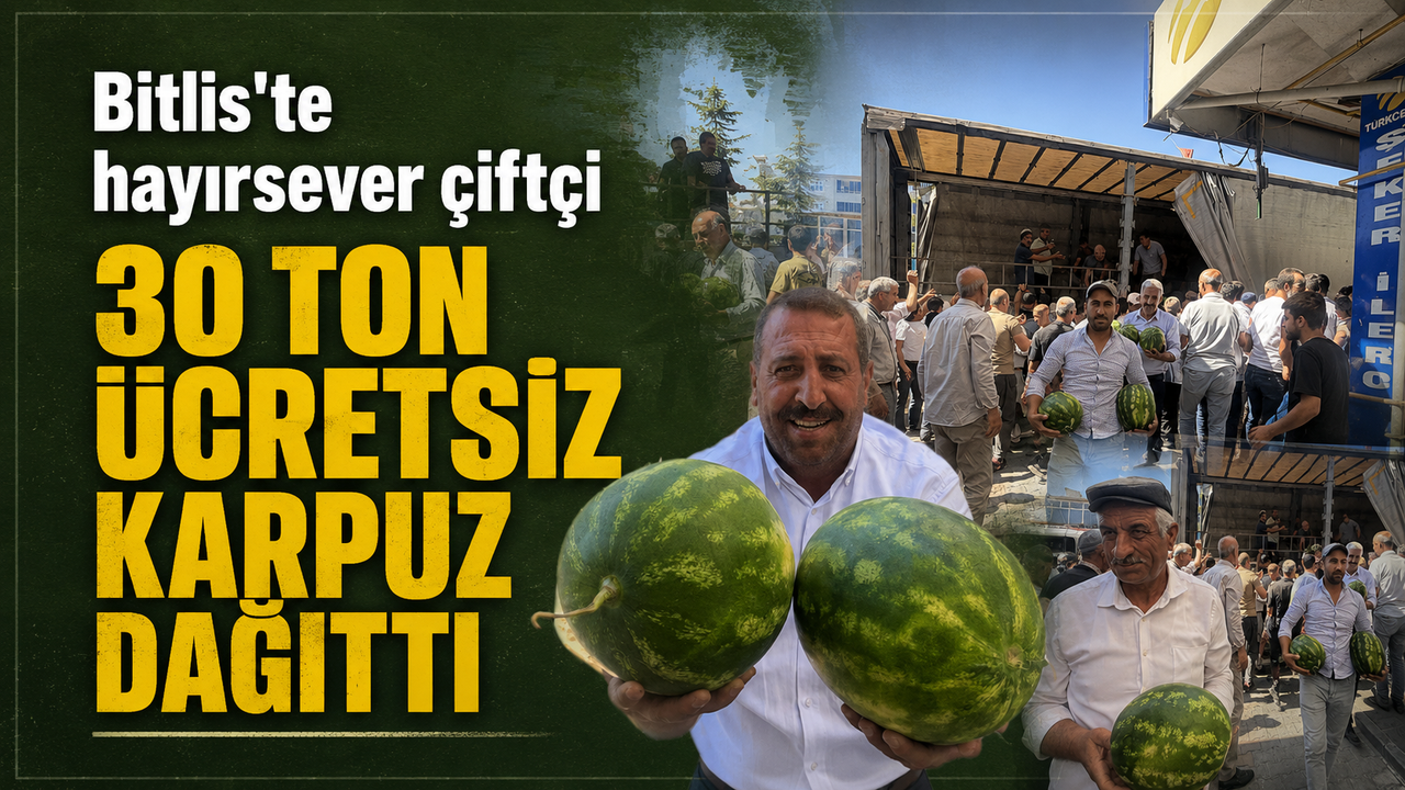 Bitlis'te hayırsever çiftçi 30 ton ücretsiz karpuz dağıttı