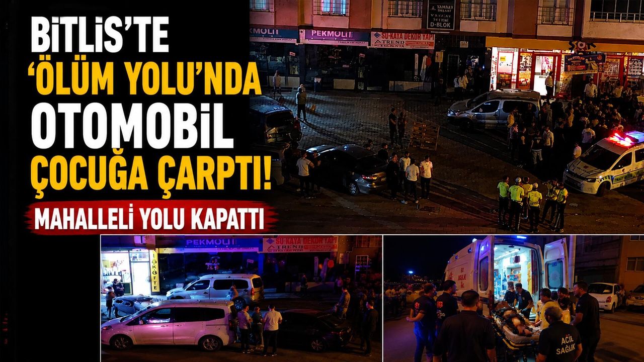 Bitlis'te 'Ölüm Yolu'nda Otomobil Çocuğa Çarptı! Mahalleli Yolu Kapattı
