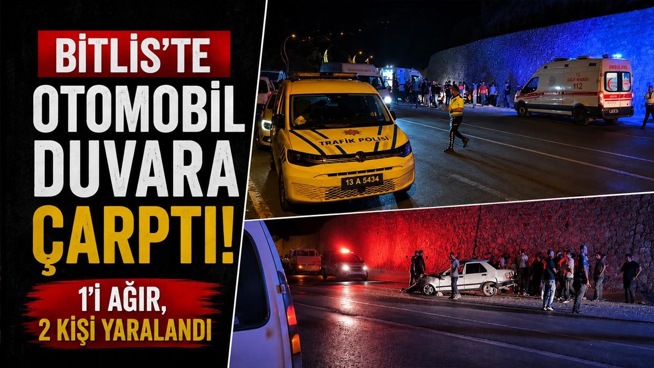 Bitlis'te Otomobil Duvara Çarptı: 1'i Ağır, 2 Kişi Yaralandı