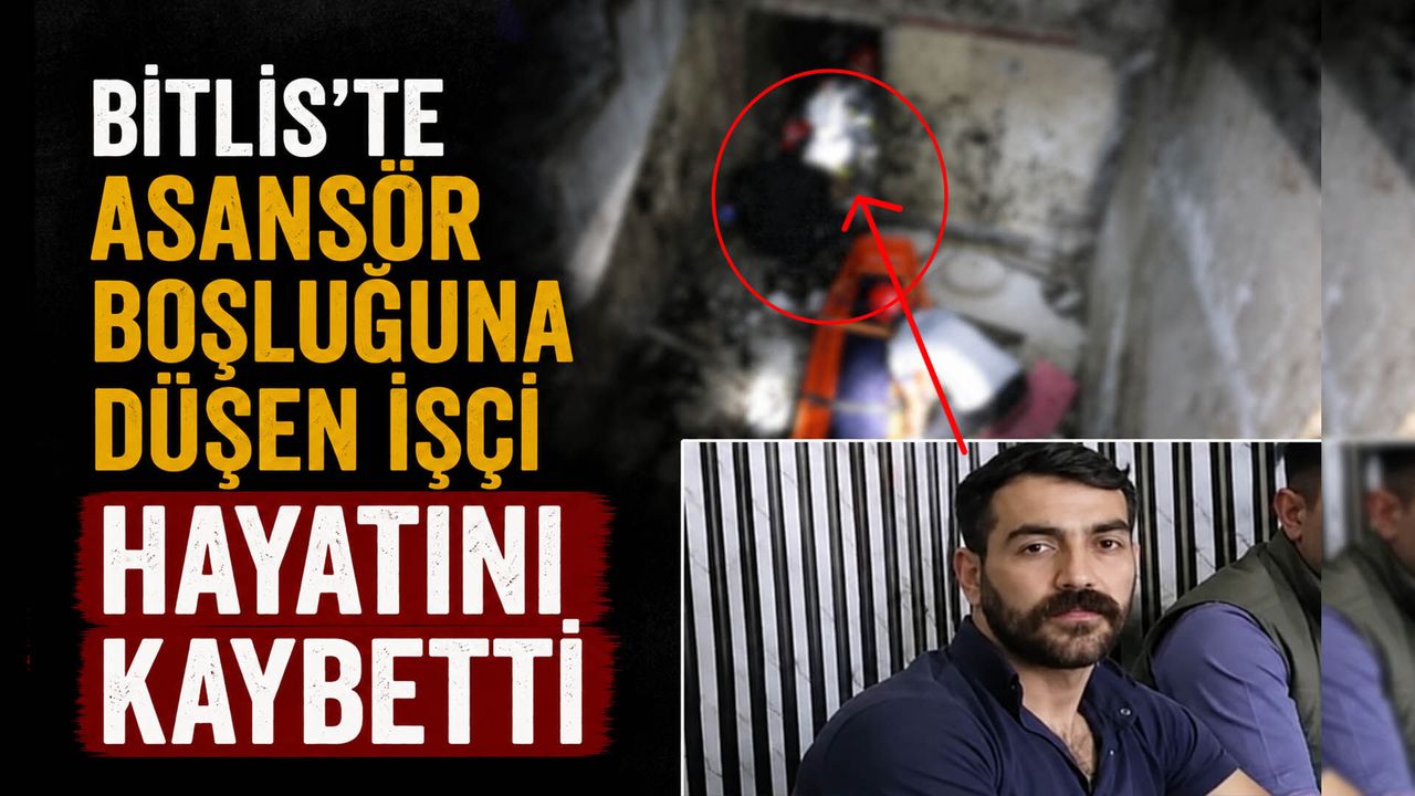 Bitlis'te Asansör Boşluğuna Düşen İşçi Hayatını Kaybetti