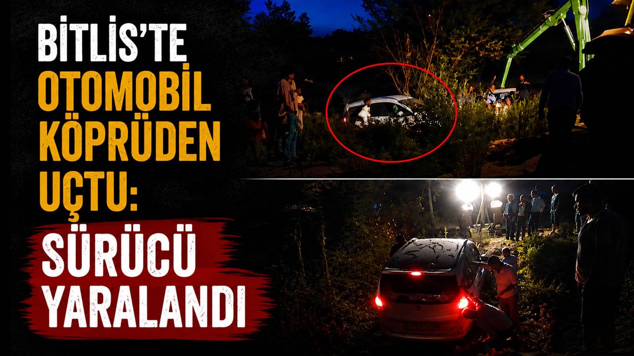 Bitlis'te Otomobil Köprüden Uçtu: Sürücü Yaralandı