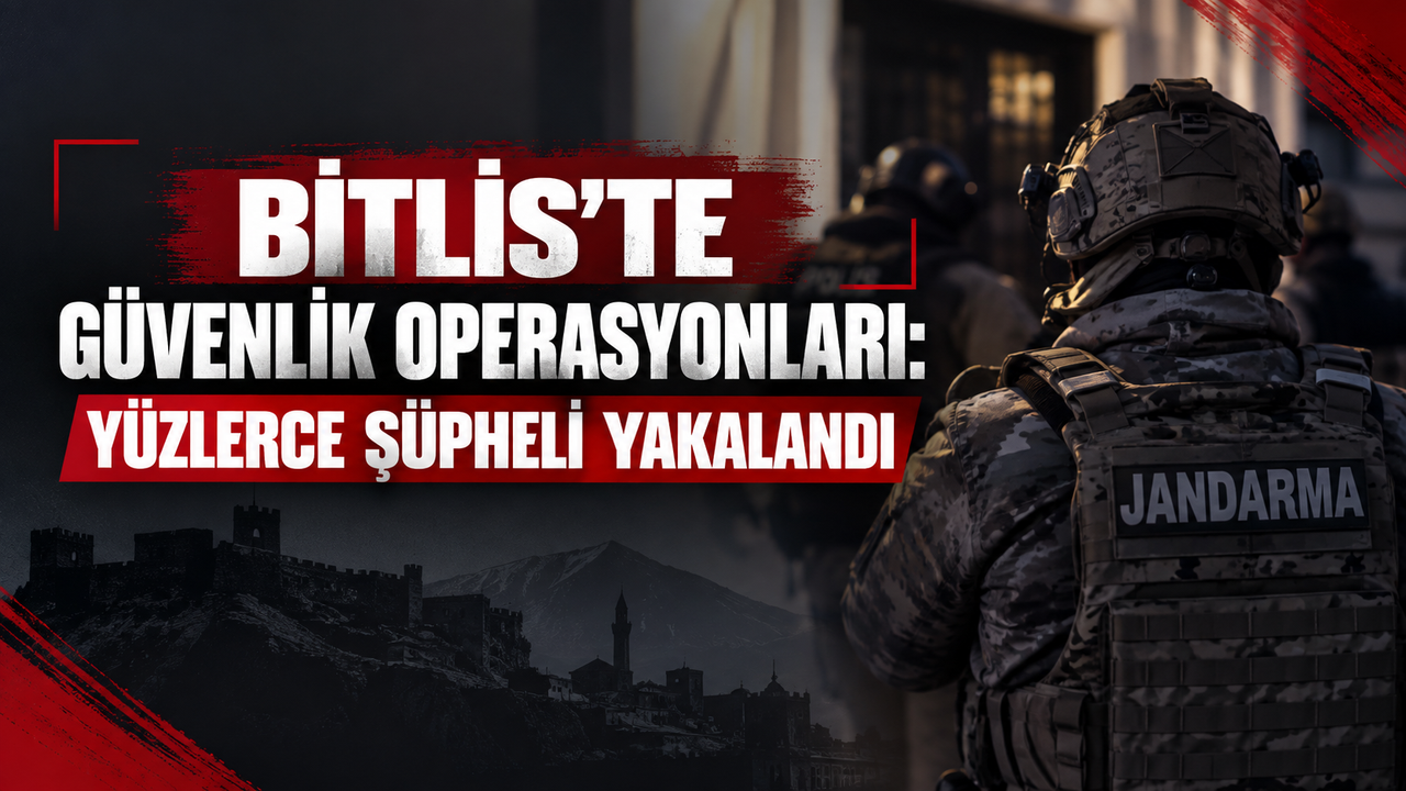Bitlis'te güvenlik operasyonları: Yüzlerce şüpheli yakalandı