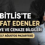 Bitlis’te vefat edenler: Taziye ve cenaze bilgileri (17 Ağustos Pazartesi)