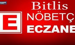 BİTLİS VE İLÇELERİ 01.06.2024 NÖBETÇİ ECZANE LİSTESİ