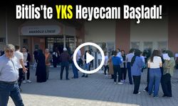 Bitlis'te YKS Heyecanı Başladı! İlk Oturum Yapıldı