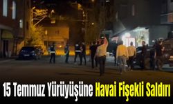 15 Temmuz Yürüyüşüne Havai Fişekli Saldırı