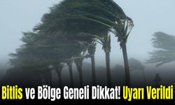 Bitlis ve Bölge Geneli Dikkat! Meteoroloji Uyardı