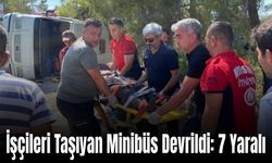 Tarım İşçilerini Taşıyan Minibüs Devrildi: 2'si Ağır, 7 Yaralı