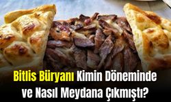 Bitlis Büryanı Kimin Döneminde ve Nasıl Meydana Çıkmıştı?