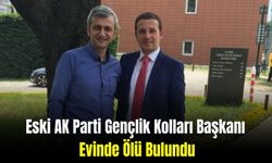 Önceki Dönem AK Parti Gençlik Kolları Başkanı Evinde Ölü Bulundu