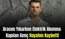 Aracını Yıkarken Elektrik Akımına Kapılan Genç Hayatını Kaybetti