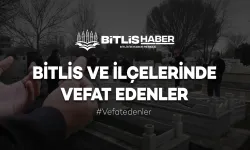 Bitlis’te vefat edenler 28-29 Ağustos