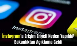 İnstagram'a Erişim Engeli Neden Yapıldı? Bakanlıktan Açıklama Geldi