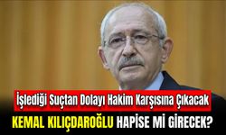 Kemal Kılıçdaroğlu, Bu Suçtan Dolayı İlk Kez Hakim Karşısına Çıkacak