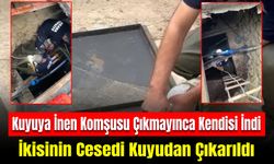 Su Kuyusuna İnen Komşusu Geri Çıkmayınca Kendisi İndi: İkisinin Cesedi Bulundu