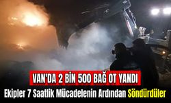 Van’da 2 Bin 500 Bağ Ot Yandı: 7 Saatlik Mücadelenin Ardından Söndürüldü