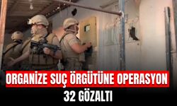 Organize suç örgütüne operasyon: 32 gözaltı