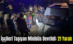 Tarım İşçilerini Taşıyan Minibüs Devrildi: 21 Kişi Yaralandı