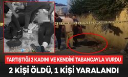 Tartışma Korkunç Bir Cinayetle Sonuçlandı: 2 Kadın Öldü, 1 Yaralı