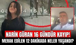 Narin Güran 16 Gündür Kayıp! Ekipler 12 Dakikada Neler Yaşandığını Araştırıyor