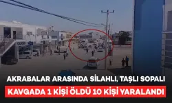 Husumetli Akrabalar Arasında Silahlı, Taşlı ve Sopalı Kavga: 1 Ölü, 10 Yaralı